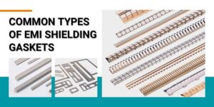 Types of EMI Shielding Gaskets